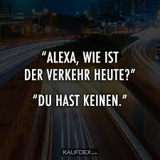 Alexa Wie Ist Der Verkehr Heute Du Hast Keinen Kaufdex Witzige Spruche Alexa Witze Lustige Spruche