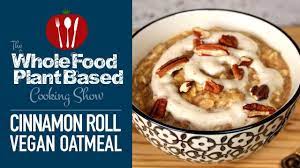 We did not find results for: Vegan Cinnamon Roll Oatmeal The Whole Food Plant Based Cooking Show Youtube