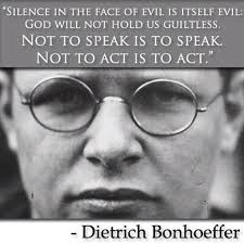 God Calls On Us To Stand Up To The Evil If We Keep Quiet Then We Are Just As Guilty As The Offender Themselve Dietrich Bonhoeffer Bonhoeffer Bonhoeffer Quotes