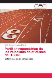 Perfil antropométrico de los velocistas de atletismo de ITSON:  Determinación de somatotipos: González Chávez, Erick German: 9786202104487:  Books