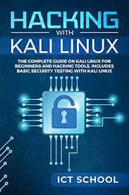 Amazon Com Hacking With Kali Linux The Complete Guide On Kali Linux For Beginners And Hacking Tools Includes Basic Security Testing With Kali Linux Ebook Ict School Kindle Store