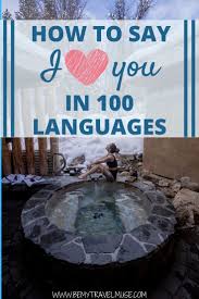 How To Say I Love You In 100 Different Languages How To Say I Love You In 100 Different Languages In 2020 My Love Language I Love You