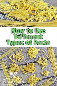 How To Use Different Types Of Pasta From My Fearless Kitchen There Are So Many Different Types Of Pasta A Best Pasta Dishes Favorite Pasta Recipes Pasta Types