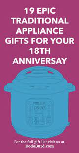 Bring together these two symbols for the perfect 18th wedding anniversary gift: 19 Epic Traditional Appliance Gifts For Your 18th Anniversary Dodo Burd