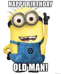 6 happy birthday gifs and video for a man. Happy Birthday Old Man Despicable Me Minion Meme Generator