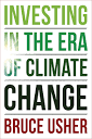 Investing in the Era of Climate Change by Bruce Usher - Read on ...