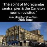 The Spirit of Morecambe Central Pier & The Carleton Revisited