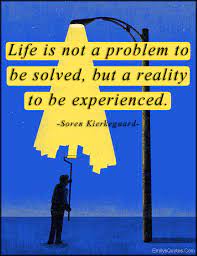 Life Is Not A Problem To Be Solved But A Reality To Be Experienced Emilys Quotes