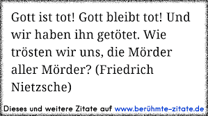 Original lyrics of gott ist tot song by impaled nazarene. Https Www Xn Berhmte Zitate Isb De Gott Ist Tot Gott Bleibt Tot Und Wir Haben Ihn Get C3 B6tet Wie Tr C3 B6sten Wir Uns Die M C3 B6rder Aller M C3 B6rder F