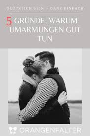 Umarmung 5 Grunde Warum Sie So Gut Tut Orangenfalter In 2020 Umarmung Umarmungen Beziehung