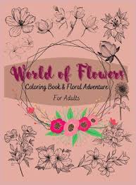 From floating gardens of water poppies in south africa to delicate cosmos in japan, and from fanciful toadstools to enchanted fairytale gardens, a. World Of Flowers Coloring Book And Floral Adventure For Adults Hardcover Vroman S Bookstore