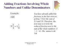 If you're adding mixed numbers, turn them into improper fractions and make each fraction equivalent. Chapter 1 Fractions Review 1 Objectives Adding Subtracting