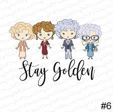 Stay Golden Golden Girls Sublimation Sublimation Transfer Ready To Press Design 6 Sublimation Designs Golden D Golden Girls Golden Design Stay Golden