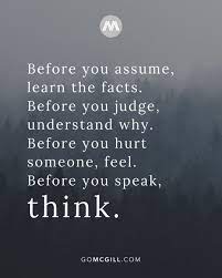 Mcgill Media A Twitter Before You Assume Learn The Facts Before You Judge Understand Why Before You Hurt Someone Feel Before You Speak Think Gomcgillmedia Bryantmcgill Jennimcgill Gomcgill Quoteoftheday Assume Assumption Think