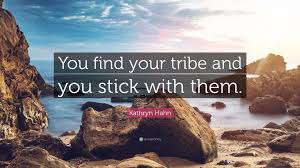 Being one of several people who share your. Kathryn Hahn Quote You Find Your Tribe And You Stick With Them