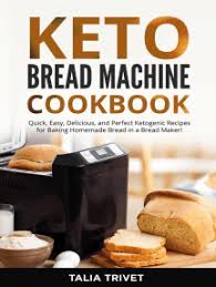 This keto bread maker recipe is also incredibly easy to make. Read Keto Bread Machine Cookbook Online By Valerie Dave Books