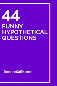 44 Funny Hypothetical Questions Hypothetical Questions Fun Questions To Ask This Or That Questions