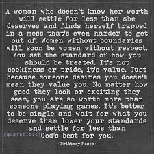 To become a high value woman, you need to change your mindset. A Woman Who Doesn T Know Her Worth Will Settle For Less Than She Deserves And Finds Herself Trapped In A Mess T Treat Quotes Single Women Quotes Respect Quotes