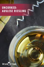 Uncorked Auslese Riesling Riesling Riesling Wine Dry Wine