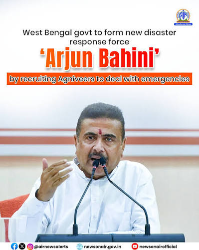 West Bengal government will form a new disaster response force called “Arjun Bahini” by recruiting Agniveers to deal with emergencies. Chief Minister Suvendu Adhikari said the force will become operational in September.