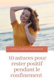 10 Astuces Pour Rester Positif Pendant Le Confinement En 2020 Rester Positif Positif Astuces