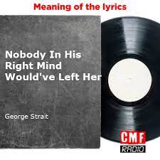 The story of a song: Nobody In His Right Mind Would've Left Her - George Strait