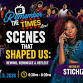 Scenes That Shaped Us: Rewind, Reminisce & Reflect