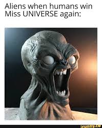 Aliens When Humans Win Miss Universe Again Elmo Memes Memes Star Wars Memes