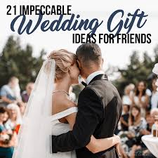 The best wedding gift ideas for your friend's wedding are items that are going to be unique and memorable. 21 Impeccable Wedding Gift Ideas For Friends