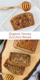 Organic Honey Zucchini Bread Honey Bread Recipe Honey Recipes Best Bread Recipe