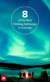 8 Of The Best Holiday Getaways In Canada Holiday Getaways Weekend Getaways Near Me Romantic Getaway Places
