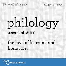 Philology Fi Lol Uh Jee Noun 1 Obsolete The Love Of Learning And Literature 2 The Study Of Literary Weird Words Uncommon Words Unusual Words