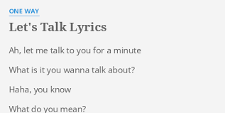 The way i love is just the way i love. Let S Talk Lyrics By One Way Ah Let Me Talk
