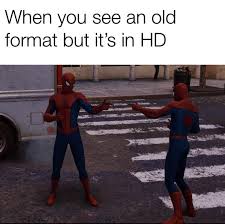 When You See An Old Format But It S In Hd Spider Man Pointing At Spider Man Funny Memes Memes Spiderman