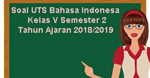 Berikut ini adalah kutipan soal uts bahasa indonesia kelas 5 semester 2 yang terdiri dari 30 soal pilihan ganda, 10 soal isian, dan 5 soal uraian. Soal Uts Bahasa Indonesia Kelas 5 Semester 2 Tahun Ajaran 2018 2019 Juragan Les