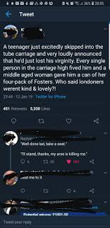 Check spelling or type a new query. Becuase When You Lose Your Virginity The First Thing You Do Is Tell The Whole Victoria Line Aboit It Thathappened