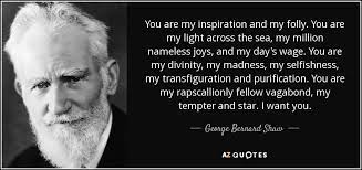 You are my inspiration quotes. George Bernard Shaw Quote You Are My Inspiration And My Folly You Are My