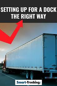 Pick up trash, plastic wrapping, and other debris to minimize trip hazards. Setting Up For A Dock The Right Way Successfully Backing Up A Big Rig