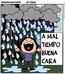 A Mal Tiempo Buena Cara Expresiones En Espanol Frases Hechas Dichos En Espanol