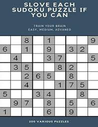 A sudoku grid begins with some numbers present and many missing. Libro Slove Each Sudoku Puzzle If You Can Train Your Brain Easy Medium Advaned 200 Various Puzzles Sudoku Puzzle Books Easy To Medium For Adults For Easy To Hard With Answers And