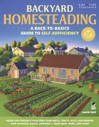 Backyard Homesteading A Back To Basics Guide To Self Sufficiency Gardening By David Toht Gardening Homesteading Backyard Homestead Backyard