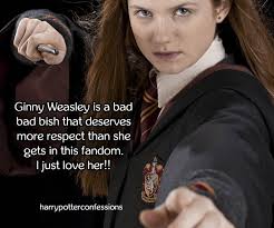 Ginny Weasley is a bad bad bish that deserves more respect than she gets in  this fandom. I just love her!!