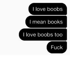 I love boobs, big and small. I Love Boobs I Mean Books I Love Boobs Too Fuck Books Meme On Me Me