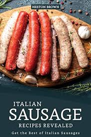 Lighten up a hearty sausage soup recipe with turkey italian sausage and add flavor with canned tomatoes, fresh basil and parmesan cheese. Italian Sausage Recipes Revealed Get The Best Of Italian Sausages Kindle Edition By Brown Heston Cookbooks Food Wine Kindle Ebooks Amazon Com