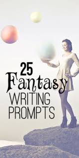 25 Fantasy Writing Prompts Writing Prompts Fantasy Writing Prompts Creative Writing Prompts