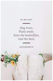 To Do List Hug Trees Plant Seeds Save The Butterflies And The Bees Modern Poetry By Alisha Folkandco Planting Seeds Writing Poems Pollination