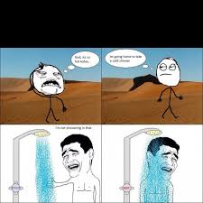 I Always Think I Want A Nice Cold Shower In The Summer But When I Hop In It Turns Hot Pretty Quickly Funny Images Funny Memes Rage Comics