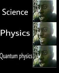 Meme For Science Lovers Science Memes Quantum Physics Mechanics Memes