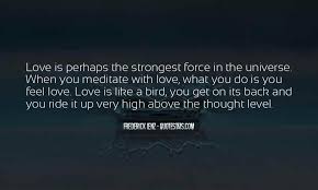 Love is the most powerful force in the universe quote. Top 19 High Level Love Quotes Famous Quotes Sayings About High Level Love