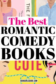 The Best Romantic Comedy Book List That Will Actually Make You Laugh Out Loud These Rom Co In 2020 Romantic Comedy Books Best Romantic Comedies Romantic Comedy Novels
